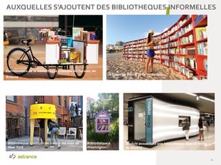 AUXQUELLES S’AJOUTENT DES BIBLIOTHEQUES INFORMELLES
21
Excroissance de la bibliothèque publique de Tucson, en
Arizona. la plage de Bondi, près de Sydney
Bibliothèque « minuscule » dans les rues de
New York
Bibliothèque à
Washington
Module accueillant une bibliothèque dans le métro
de Madrid
 