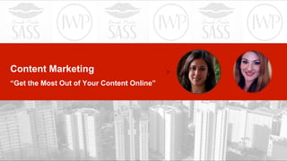 Content Marketing
“Get the Most Out of Your Content Online”

 