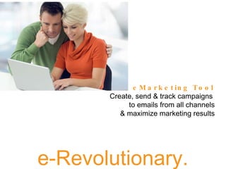 Maestro eMarketing Tool  Create, send & track campaigns  to emails from all channels  & maximize marketing results  e-Revolutionary. 