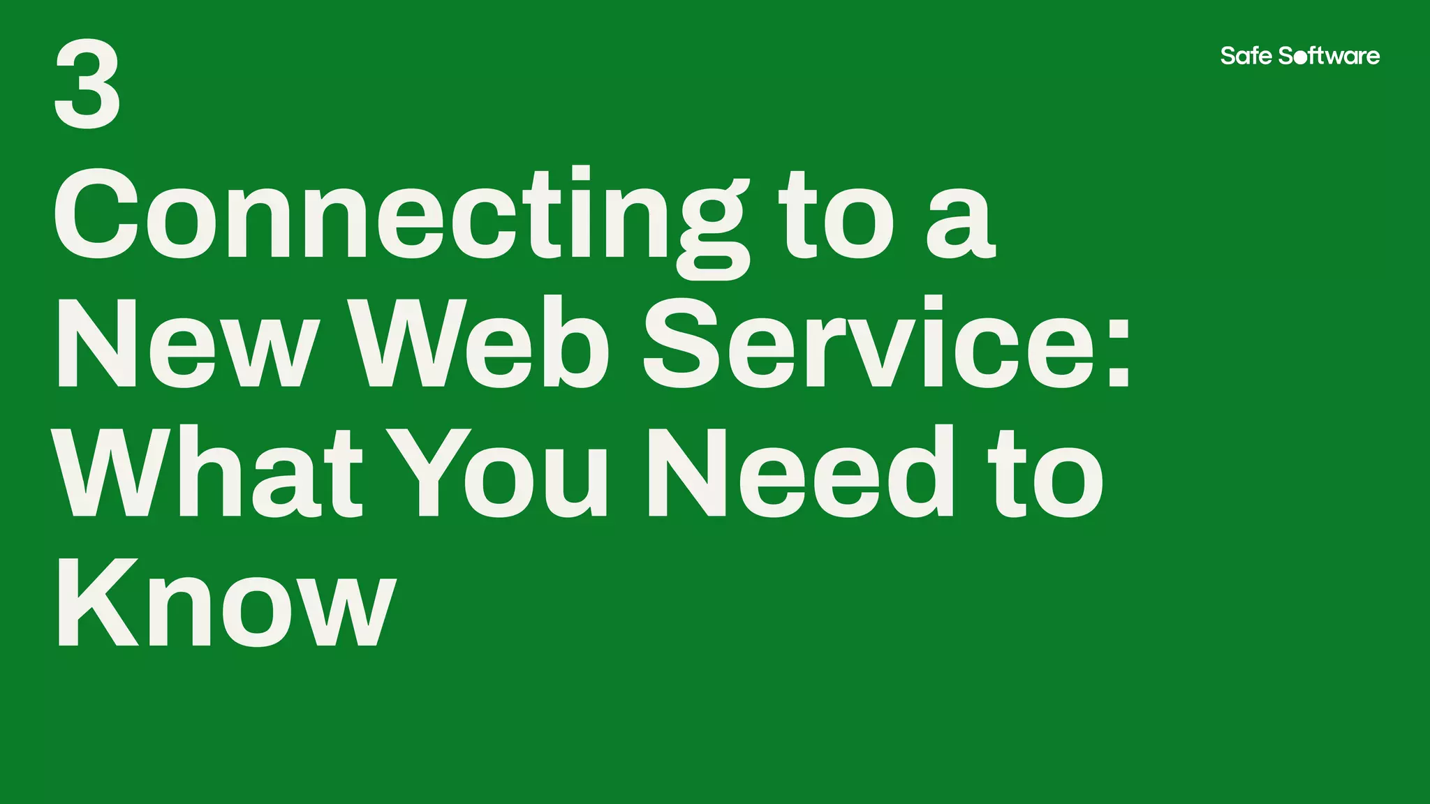 3
Connecting to a
New Web Service:
WhatYou Need to
Know
 