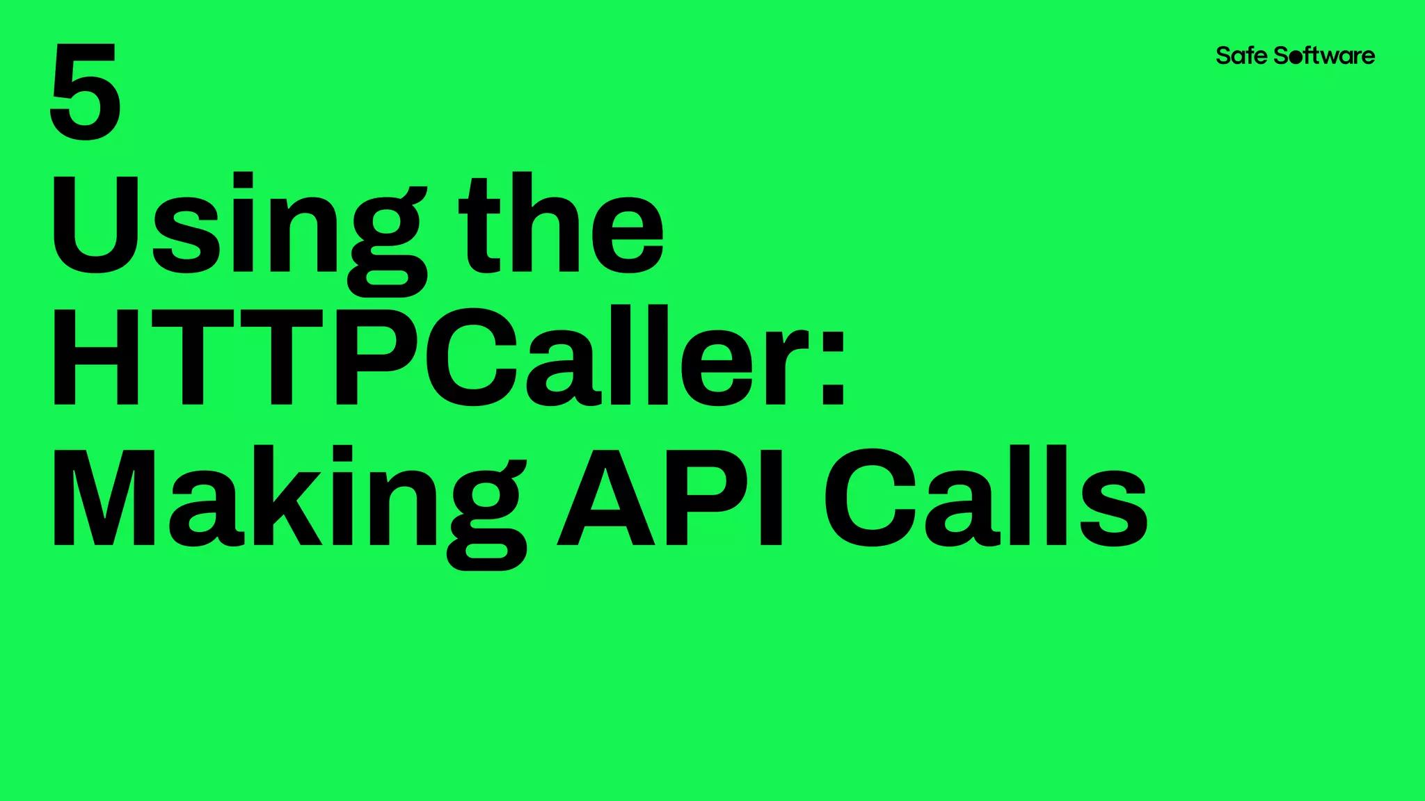 5
Using the
HTTPCaller:
Making API Calls
 