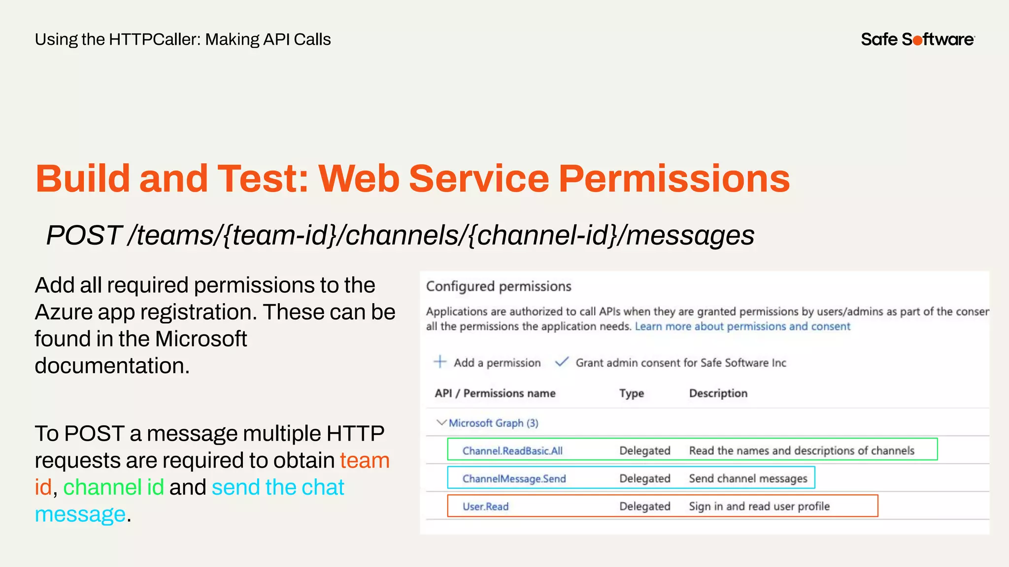 Build and Test: Web Service Permissions
Using the HTTPCaller: Making API Calls
Add all required permissions to the
Azure app registration. These can be
found in the Microsoft
documentation.
To POST a message multiple HTTP
requests are required to obtain team
id, channel id and send the chat
message.
POST /teams/{team-id}/channels/{channel-id}/messages
 