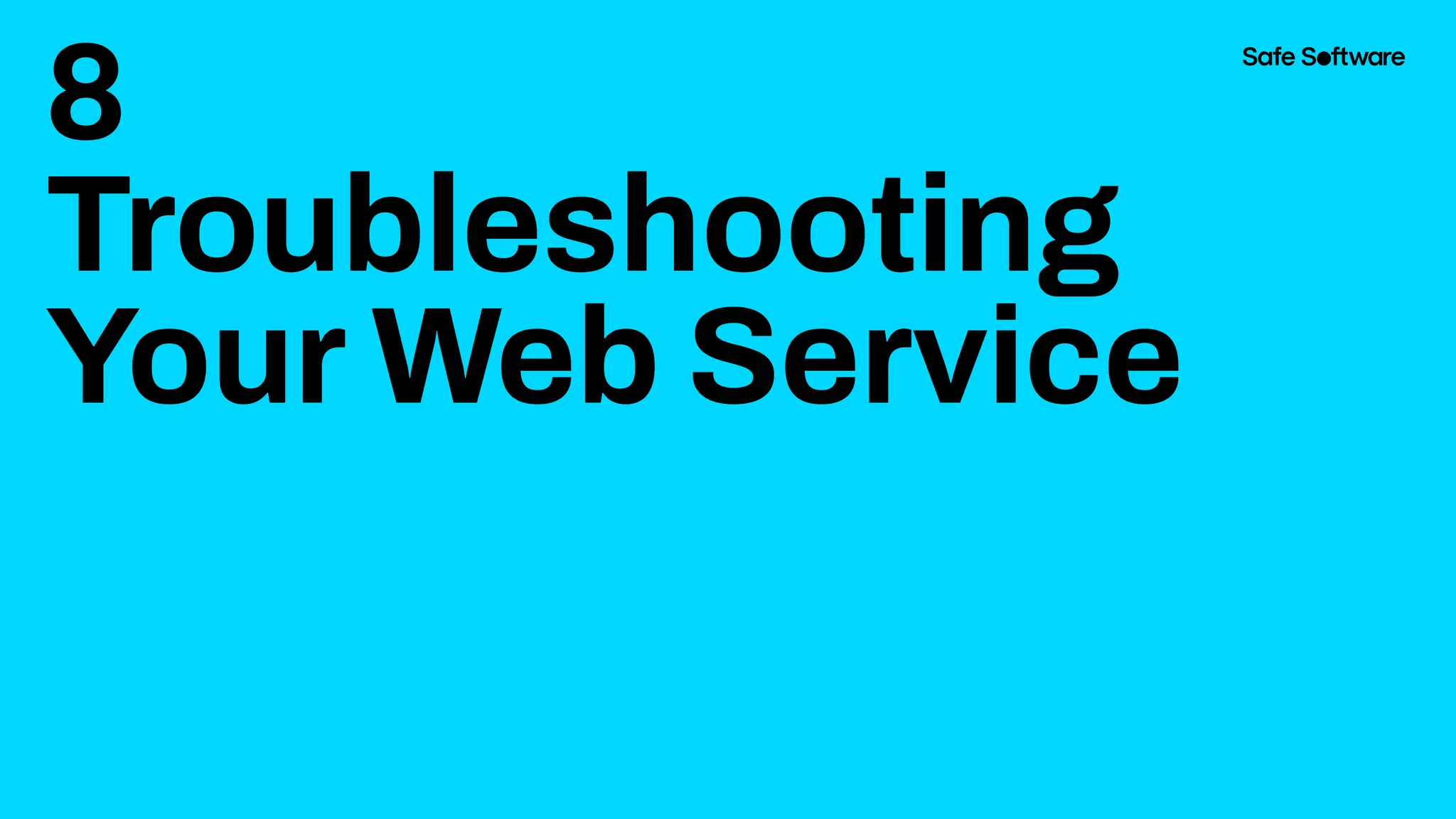 8
Troubleshooting
Your Web Service
 