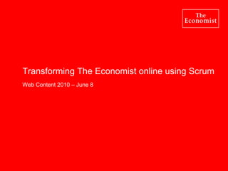 Transforming The Economist online using Scrum Web Content 2010 – June 8 