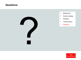 Questions ? Background Content strategy Problems Transformation Questions 