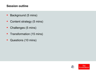 Session outline Background (5 mins) Content strategy (5 mins) Challenges (5 mins) Transformation (15 mins) Questions (10 mins) 