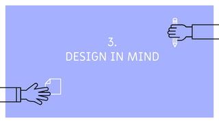 3.
DESIGN IN MIND
 
