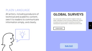 PLAIN LANGUAGE
All writers, including producers of
technical and academic content,
owe it to readers to communicate
information simply, and clearly.
22
RUN TEST
 