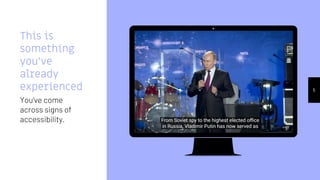 Place your screenshot here
5
This is
something
you’ve
already
experienced
You’ve come
across signs of
accessibility.
 