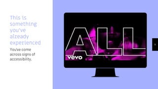 Place your screenshot here
6
This is
something
you’ve
already
experienced
You’ve come
across signs of
accessibility.
 