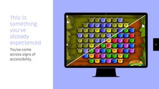 Place your screenshot here
8
This is
something
you’ve
already
experienced
You’ve come
across signs of
accessibility.
 