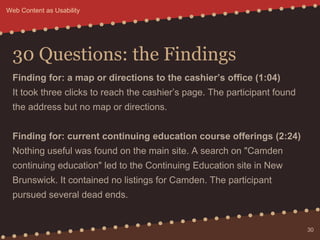 30 Questions: the Findings
Finding for: a map or directions to the cashier’s office (1:04)
It took three clicks to reach t...
