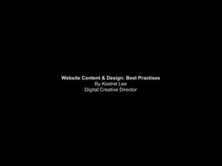 Website Content & Design: Best Practises
              By Kestrel Lee
         Digital Creative Director
 