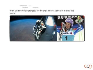 With all the cool gadgets for brands the essence remains the
same.
smart phones
tablets
retina displays
multitouch screen
 