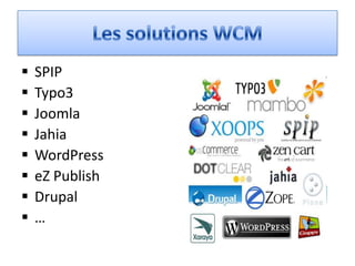    SPIP
   Typo3
   Joomla
   Jahia
   WordPress
   eZ Publish
   Drupal
   …
 