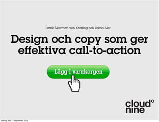 Patrik Åkerman von Knorring och David Aler

Design och copy som ger
effektiva call-to-action

torsdag den 27 september 2012

 