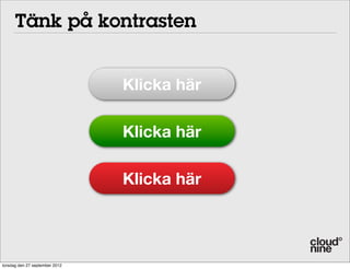 Tänk på kontrasten
Klicka här
Klicka här
Klicka här

torsdag den 27 september 2012

 