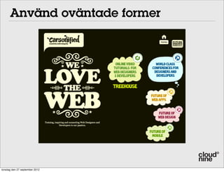 Använd oväntade former

torsdag den 27 september 2012

 