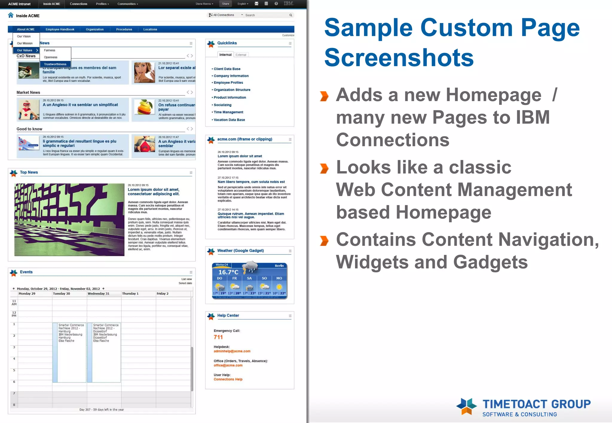 Sample Custom Page
     Screenshots
     Adds a new Homepage /
     many new Pages to IBM
     Connections
     Looks like a classic
     Web Content Management
     based Homepage
     Contains Content Navigation,
     Widgets and Gadgets




13
 
