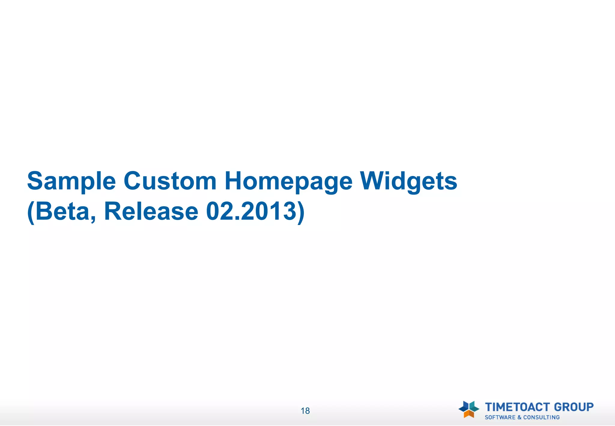 Sample Custom Homepage Widgets
(Beta, Release 02.2013)




                   18
 