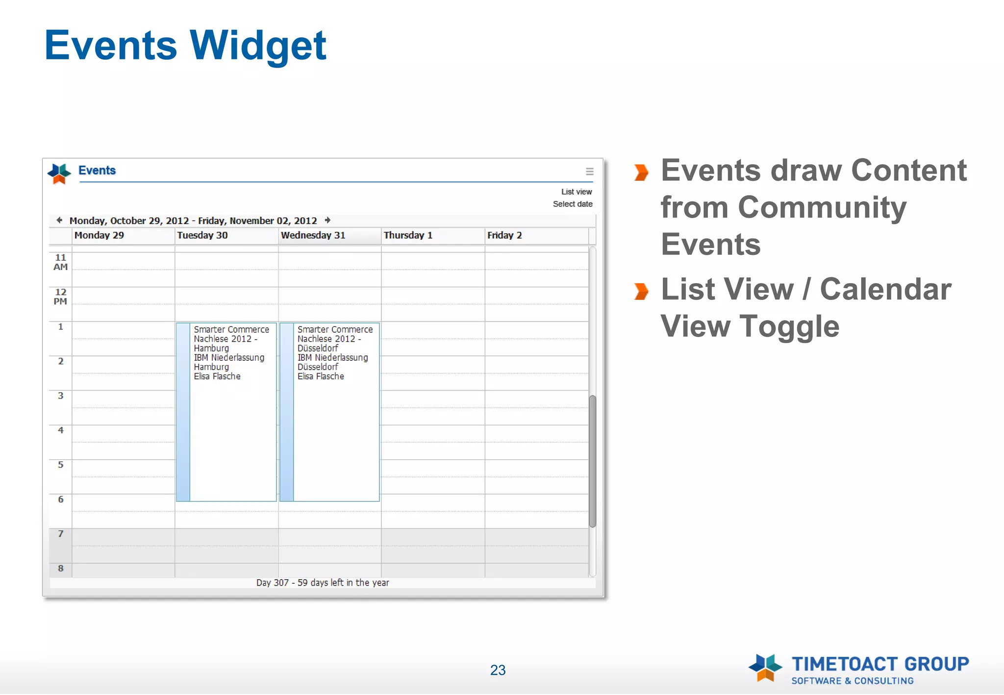 Events Widget

                     Events draw Content
                     from Community
                     Events
                     List View / Calendar
                     View Toggle




                23
 