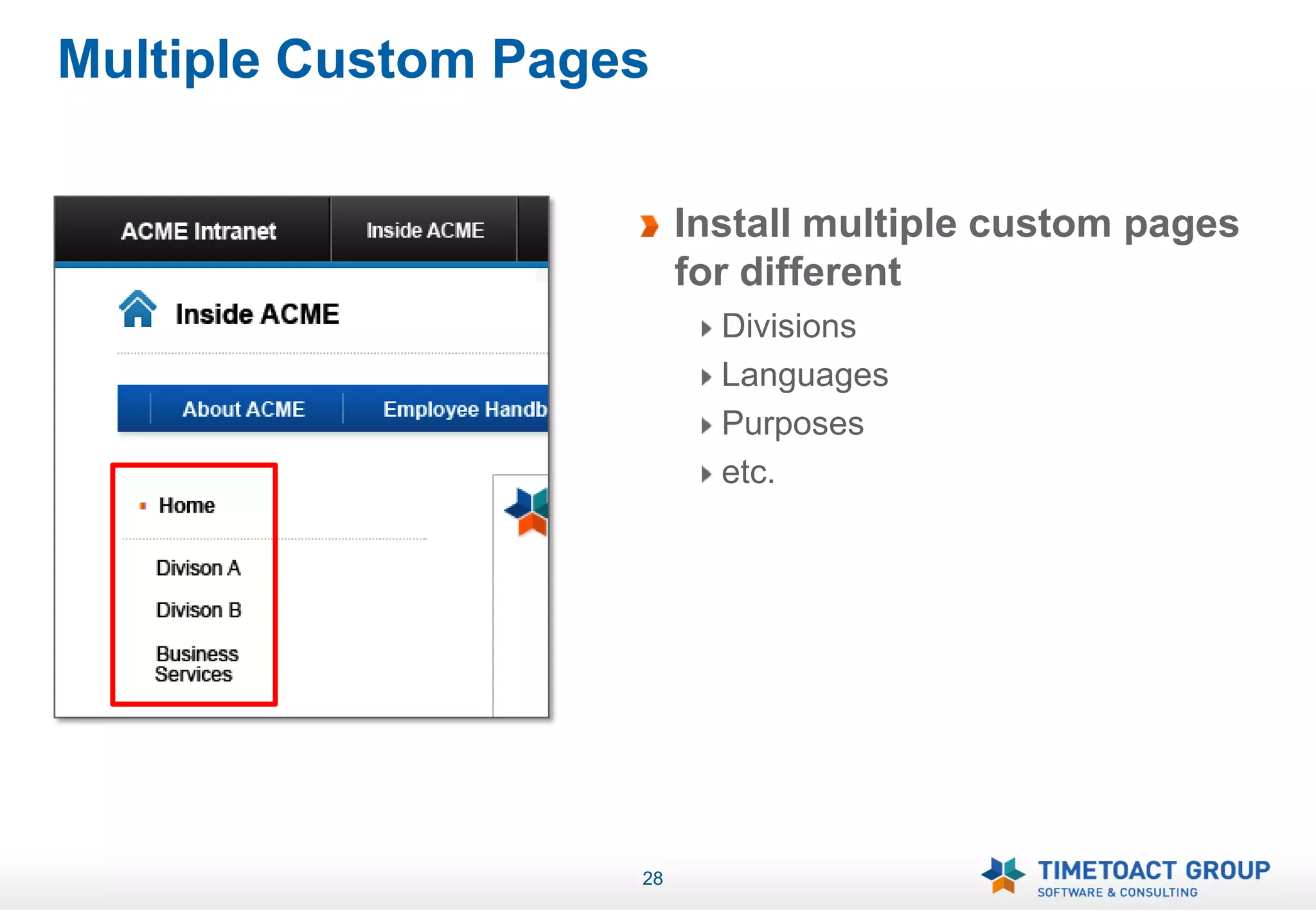 Multiple Custom Pages

                         Install multiple custom pages
                         for different
                           Divisions
                           Languages
                           Purposes
                           etc.




                    28
 