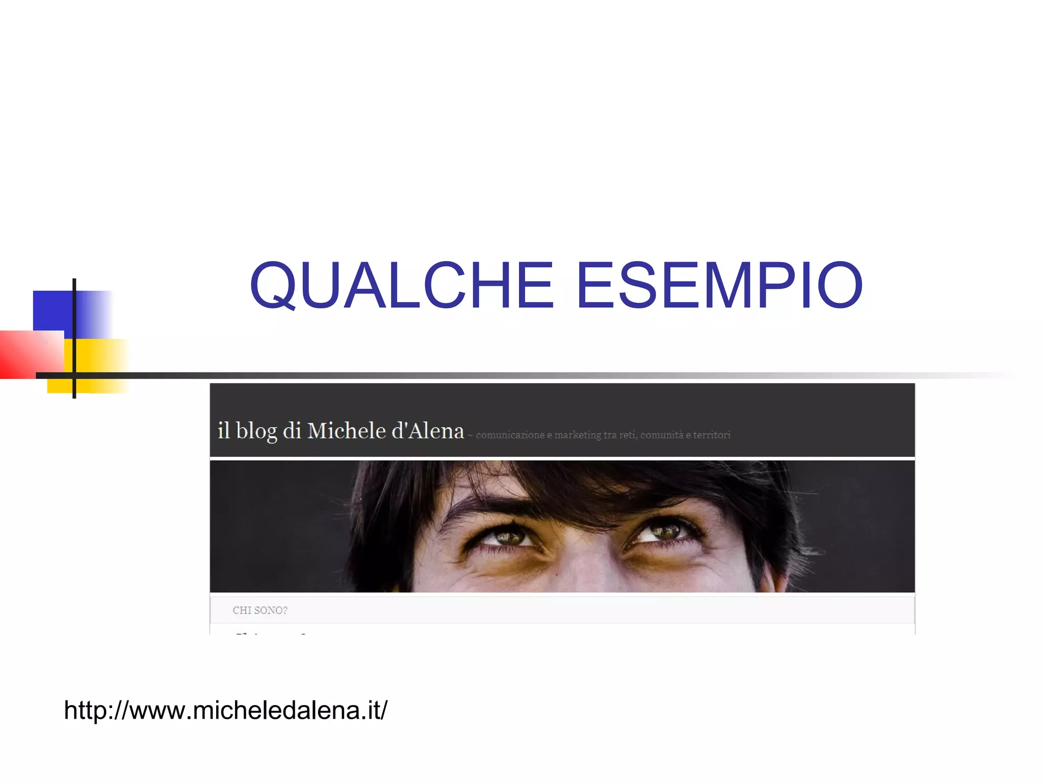 QUALCHE ESEMPIO
http://www.micheledalena.it/
 