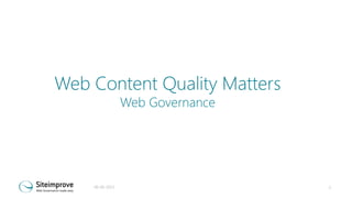 Web Content Quality Matters
Web Governance

06-06-2013

1

 