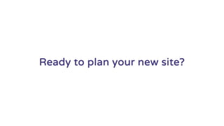 Ready to plan your new site?
 