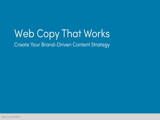 Web Copy That Works
Create Your Brand-Driven Content Strategy
 