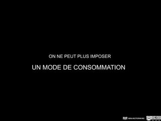 On ne peut plus imposerUn mode de consommation