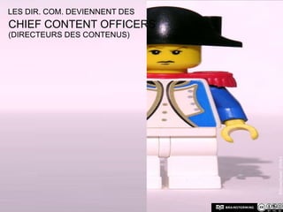 Les dir. Com. Deviennent desChief Content Officers(directeurs des contenus)©Dunechaser (Flickr)