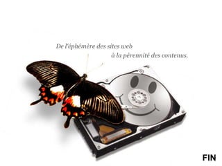 De l'éphémère des sites webà la pérennité des contenus.FIN
