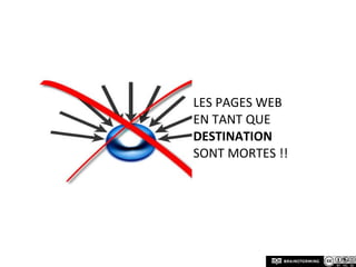 Les pages web en tant que  destinationsont mortes !!