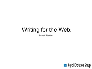 Writing for the Web.
      Ramsey Mohsen
 
