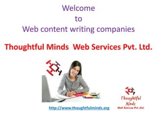 Welcome
to
Web content writing companies
Thoughtful Minds Web Services Pvt. Ltd.
http://www.thoughtfulminds.org
 