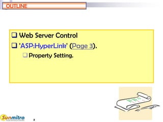 OUTLINE
 Web Server Control
 'ASP:HyperLink' (Page 3).
Property Setting.
2
 