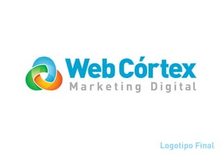 WebtCórtexl
Marke ing Digita



           Logotipo Final
 