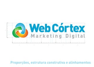 x
               WebtCórtexl
               Marke ing Digita
         x       x        x        x       x




    Proporções, estrutura construtiva e alinhamentos
 