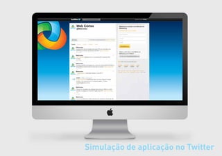 Web Córtex
@WebCortex




WebCortex




WebCortex




WebCortex




WebCortex




WebCortex




WebCortex




            Simulação de aplicação no Twitter
 