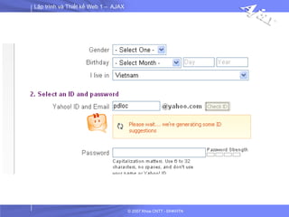 Lập trình và Thiết kế Web 1 – AJAX
© 2007 Khoa CNTT - ĐHKHTN
 