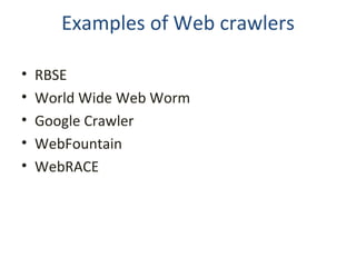 Examples of Web crawlers RBSE World Wide Web Worm Google Crawler WebFountain WebRACE 
