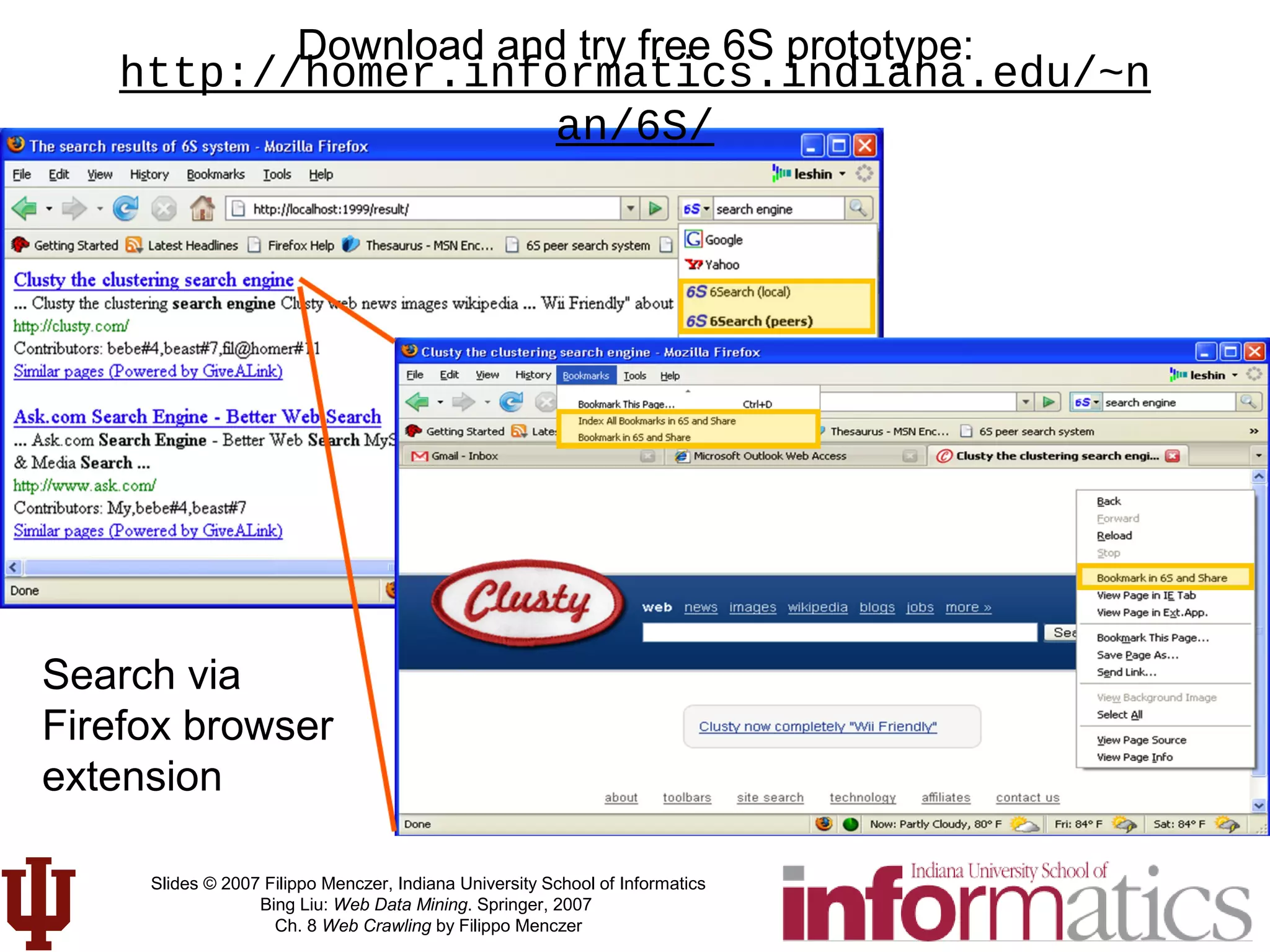 Slides © 2007 Filippo Menczer, Indiana University School of Informatics
Bing Liu: Web Data Mining. Springer, 2007
Ch. 8 Web Crawling by Filippo Menczer
http://homer.informatics.indiana.edu/~n
an/6S/
Search via
Firefox browser
extension
Download and try free 6S prototype:
 