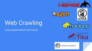 Web Crawling
Using Apache Nutch and friends
 