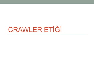 CRAWLER ETİĞİ
 