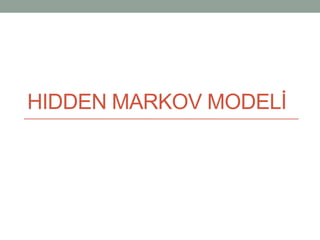 HIDDEN MARKOV MODELİ
 