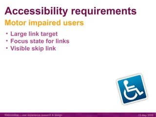 Accessibility requirements Large link target Focus state for links Visible skip link Motor impaired users 