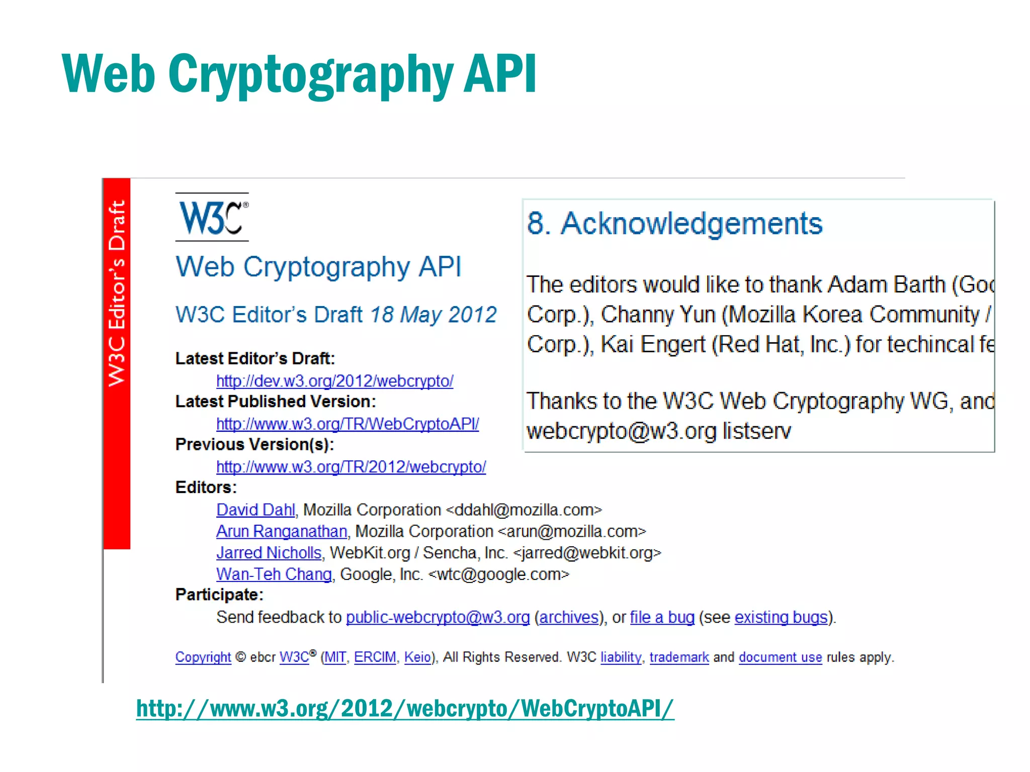 Web Cryptography API




   http://www.w3.org/2012/webcrypto/WebCryptoAPI/
 