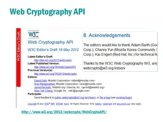 Web Cryptography API




   http://www.w3.org/2012/webcrypto/WebCryptoAPI/
 