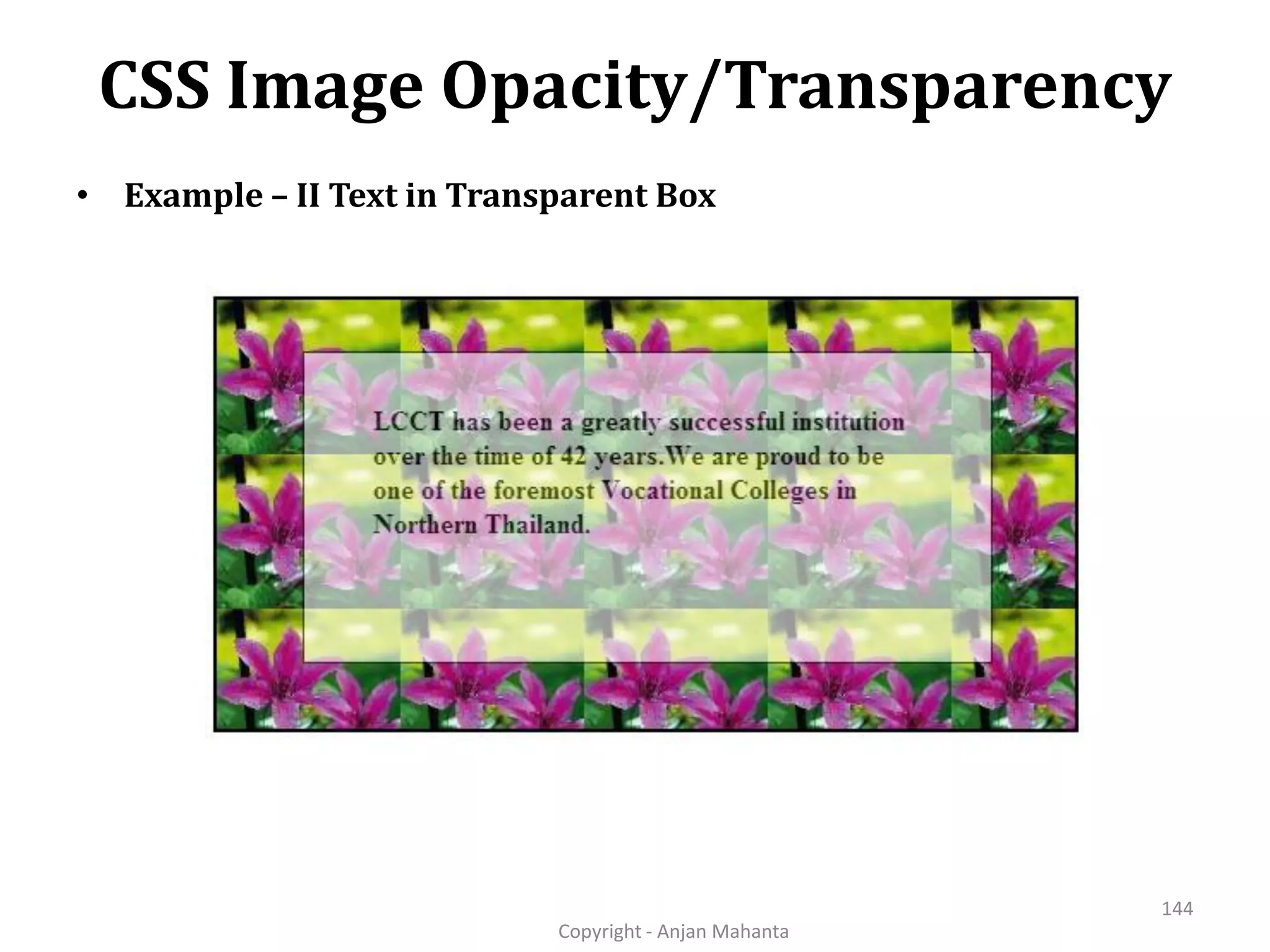 CSS Image Opacity/Transparency Copyright - Anjan Mahanta 144 • Example – II Text in Transparent Box 